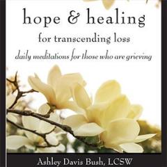 The Dr. Pat Show: Talk Radio to Thrive By!: Hope in Times of Loss with Author Ashley Davis Bush