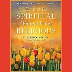 how to be spiritual without being religious with d patrick miller on the dr pat show