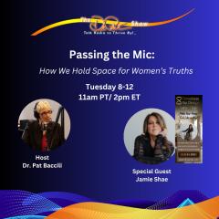 The Dr. Pat Show: Talk Radio to Thrive By!: Passing the Mic: How We Hold Space for Women&rsquo;s Truths