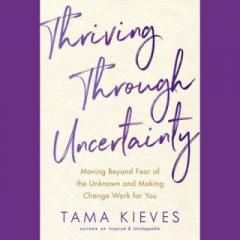 The Dr. Pat Show: Talk Radio to Thrive By!: Tama Kieves, author of THRIVING THROUGH UNCERTAINTY: Moving Beyond Fear of the Unknown and Making Change Work for You