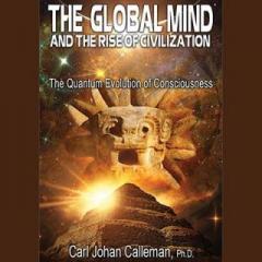 The Dr. Pat Show: Talk Radio to Thrive By!: The Global Mind and the Rise of Civilization: The Quantum Evolution of Consciousness with Author Carl Johan Calleman, Ph.D.