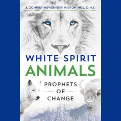 white spirit animals - prophet of change - dr zohara meyerhoff hieronimus