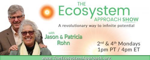 The Ecosystem Approach&trade; Show with Jason & Patricia Rohn: A revolutionary way to infinite potential!: Marriage: a pathway never before considered!!