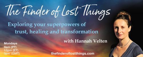 The Finder of Lost Things with Hannah Velten: Exploring your superpowers of trust, healing, and transformation: Episode #5 - Opening Up To Love