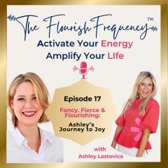 The Flourish Frequency with Beth Larsen: Activate Your Energy ~ Amplify Your Life: Fancy, Fierce & Flourishing:  Ashley&rsquo;s Journey to Joy