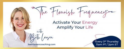 The Flourish Frequency with Beth Larsen: Activate Your Energy ~ Amplify Your Life: Flourish Forward: Ending the Year with Wins, Wisdom and Growth