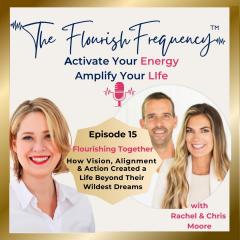 The Flourish Frequency with Beth Larsen: Activate Your Energy ~ Amplify Your Life: Flourishing Together:  How Vision, Alignment and Action Created a Life Beyond Their Wildest Dreams