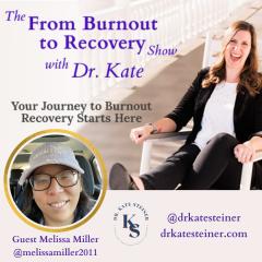 The From Burnout to Recovery Show with Dr. Kate: Your Journey to Burnout Recovery Starts Here: Episode 20 - Spousal Care Taker Burnout with Guest Melissa Miller