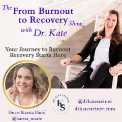 The From Burnout to Recovery Show with Dr. Kate: Your Journey to Burnout Recovery Starts Here: Episode 23 - Navigating the Curve Balls with Guest Karsta Hurd