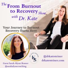 The From Burnout to Recovery Show with Dr. Kate: Your Journey to Burnout Recovery Starts Here: Episode 33 : Connection Creates Cooperation of Body and Mind with Guest Sarah Alysse Rosner