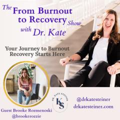 The From Burnout to Recovery Show with Dr. Kate: Your Journey to Burnout Recovery Starts Here: Episode 50 - One Step Back, Two Steps Forward with Guest Brooke Rozzie