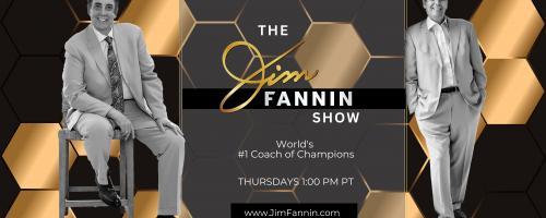The Jim Fannin Show - World's #1 Coach of Champions: Self-Talk Sabotage or Visualization to Victory?
