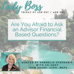 The Kornelia Stephanie Show: Are You Afraid to Ask an Advisor Financial Based Questions? with Joan Sharp