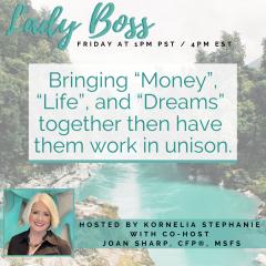 The Kornelia Stephanie Show:  "Bringing &ldquo;Money&rdquo; ,&ldquo;Life&rdquo; and &ldquo;Dreams&rdquo; together then have them work in unison" with Joan Sharp