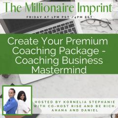 The Kornelia Stephanie Show: Create Your Premium Coaching Package - Coaching Business Mastermind with Rise & Be Rich