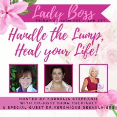 The Kornelia Stephanie Show: Encore: &ldquo;Handle the Lump, Heal your Life Part 2" With Dana Theriault