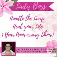 The Kornelia Stephanie Show: Encore: Handle the Lump, Heal your Life with Dana Theriault