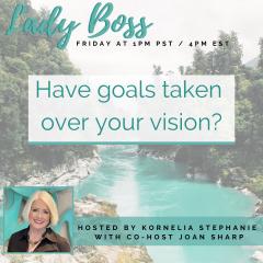 The Kornelia Stephanie Show: Have goals taken over your vision?  Changing the conversation from money to Vision with Joan Sharp