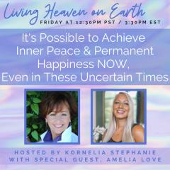 The Kornelia Stephanie Show: It's Possible to Achieve Inner Peace and Permanent Happiness NOW, Even In These Uncertain Times with Amelia Love Super Coach