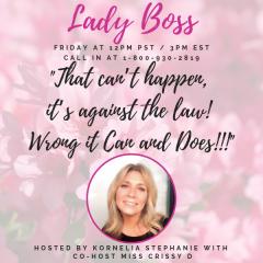 The Kornelia Stephanie Show: Lady Boss: "That can&rsquo;t happen, it&rsquo;s against the law! WRONG it CAN and DOES!!!" With Miss Chrissy D.