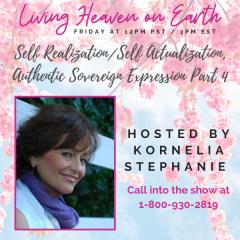 The Kornelia Stephanie Show: Self Realization/Self Actualization, Authentic Sovereign Expression Part 4 with Kornelia Stephanie