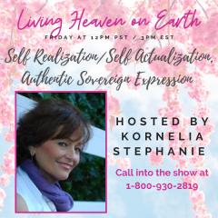 The Kornelia Stephanie Show: Self Realization/Self Actualization, Authentic Sovereign Expression with Kornelia Stephanie 1-800-930-2819
