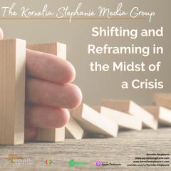 The Kornelia Stephanie Show: Shifting and Reframing in the Midst of a Crisis a Roundtable Podcast with the KS Media Group