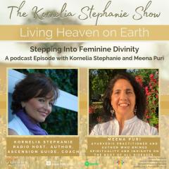 The Kornelia Stephanie Show: Stepping Into Feminine Divinity (Part 5) with Kornelia Stephanie and Meena Puri