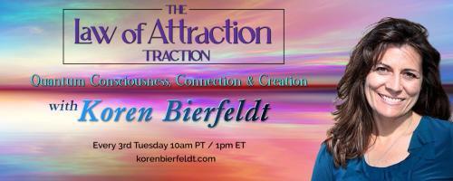 The Law of Attraction Traction with Koren Bierfeldt: Quantum Consciousness, Connection & Creation: The importance of boundaries in managing our energy