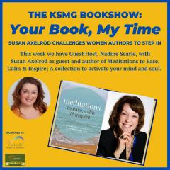 The Legacy Show with Susan Axelrod: Your Book, My Time, Episode 22, with Guest Host, Nadine Searle and Susan Axelrod as Guest Author