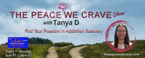 The Peace We Crave with Tanya D.: Find Your Freedom in Addiction Recovery: Emotional Sobriety