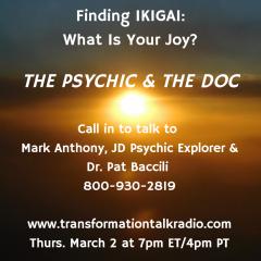 The Psychic and The Doc with Mark Anthony and Dr. Pat Baccili: Finding Ikigai: What is your Joy?