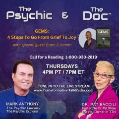 The Psychic and The Doc with Mark Anthony and Dr. Pat Baccili: Gems: 4 Steps To Go From Grief To Joy with special guest Brian Smith