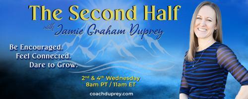 The Second Half with Jamie Graham Duprey: Be Encouraged. Feel Connected. Dare to Grow.: Claiming Your Power with special guest Rozella Hayd&eacute;e White