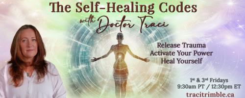 The Self-Healing Codes with Doctor Traci: Release Trauma ~ Activate Your Power ~ Heal Yourself: Episode 3: WORTH – The Code of Inherent Value