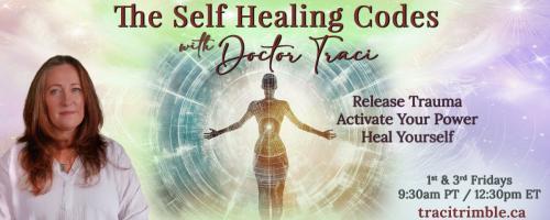 The Self Healing Codes with Doctor Traci: Release Trauma ~ Activate Your Power ~ Heal Yourself: Episode 4: REMEMBRANCE – The Code of Soul Knowing