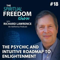 The Spiritual Freedom Show with Richard Lawrence: #18 - The Psychic and Intuitive Aspects of Enlightenment