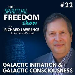 The Spiritual Freedom Show with Richard Lawrence: Galactic Consciousness