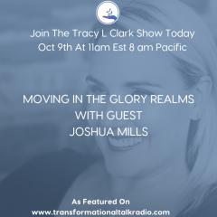 The Tracy L Clark Show: Unleash the Superhuman Within Radio: Enter Into The Glory Realm With Joshua Mills