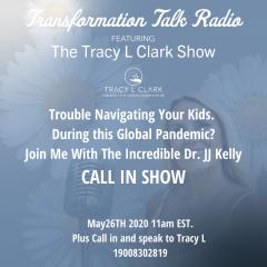 The Tracy L Clark Show: Unleash the Superhuman Within Radio: Trouble Navigating The Kids During the Pandemic? Dr. JJ Kelly Is In The House!