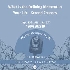 The Tracy L Clark Show: Unleash the Superhuman Within Radio: What Was A Defining Moment In Your Life - Second Chances