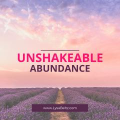 The Unshakeable Living Show with Lysa Beltz: Where We Help You Be Supernaturally and Divinely Unshakeable - with Lysa Beltz: Unshakeable Abundance