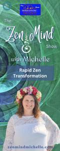 The Zen Mind Show with Michelle: Rapid Zen Transformation