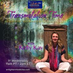 Transmutation Time with Kelly Kay: Energetic Alchemy for an Amazing Life: What is Transmutation?