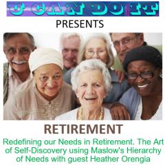U Can Do It with Michael McGinnis: Inspiring Growth ~ Igniting Potential: Redefining Our Needs in Retirement. The Art of Self-Discovery using Maslow's Hierarchy of Needs with Guest Heather Orengia