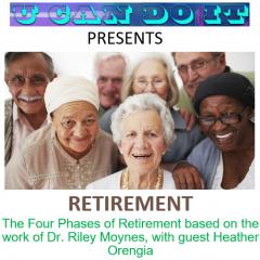 U Can Do It with Michael McGinnis: Inspiring Growth ~ Igniting Potential: The Four Phases of Retirement based on the work of Dr. Riley Moynes, with guest Heather Orengia