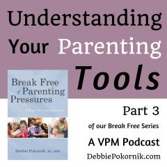 Vibrant Powerful Moms with Debbie Pokornik - Helping Everyday Women Create Extraordinary Lives!: Understanding Your Parenting Tools