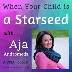 Vibrant Powerful Moms with Debbie Pokornik - Helping Everyday Women Create Extraordinary Lives!: When Your Child is a Starseed with Aja Andromeda