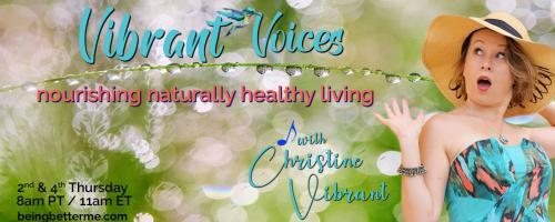 Vibrant Voices with Christine Vibrant: nourishing naturally healthy living: Fear Factored