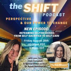 the SHIFT Podcast with Trish Campbell & Diane McClay: Perspective & Our Power to Change: Episode 6 - Reframing Selfish Series - From Self-Sacrifice to Self-Care